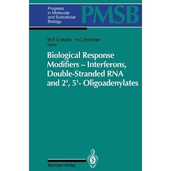 Biological Response Modifiers - Interferons, Double-Stranded RNA and 2',5'-Oligoadenylates / Progress in Molecular and Subcellular Biology Bd.14