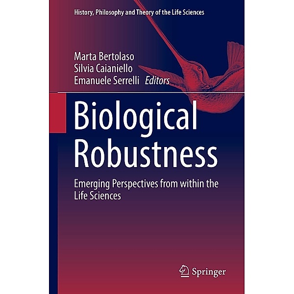 Biological Robustness / History, Philosophy and Theory of the Life Sciences Bd.23
