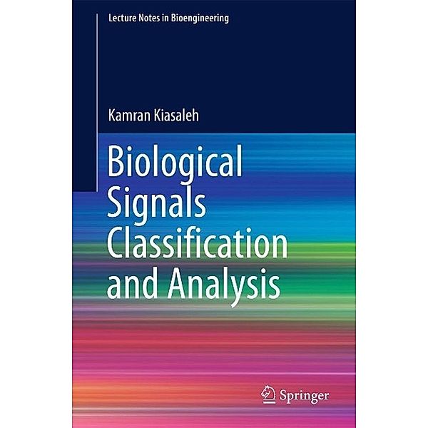 Biological Signals Classification and Analysis / Lecture Notes in Bioengineering, Kamran Kiasaleh