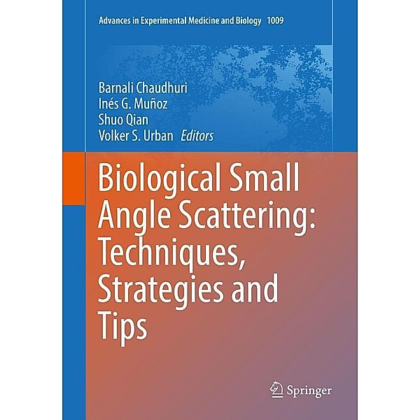Biological Small Angle Scattering: Techniques, Strategies and Tips / Advances in Experimental Medicine and Biology Bd.1009