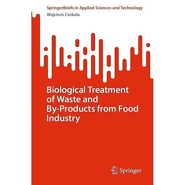 Biological Treatment of Waste and By-Products from Food Industry, Wojciech Czekala