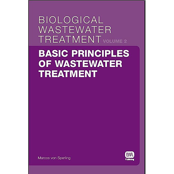 Biological Wastewater Treatment Series: Basic Principles of Wastewater Treatment, Marcos Sperling