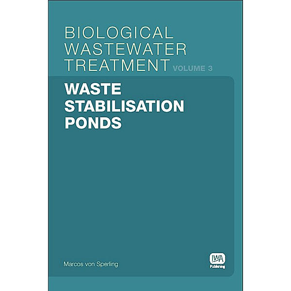 Biological Wastewater Treatment Series: Waste Stabilisation Ponds, Marcos Sperling