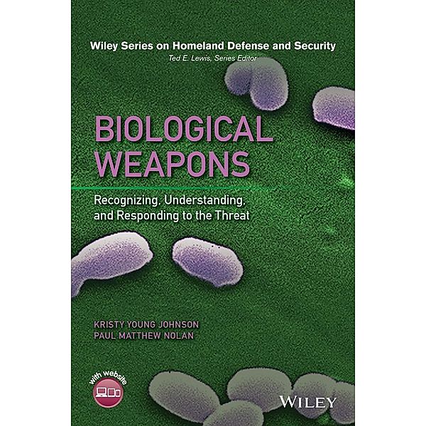 Biological Weapons / Wiley Series on Homeland Defense and Security, Kristy Young Johnson, Paul Matthew Nolan