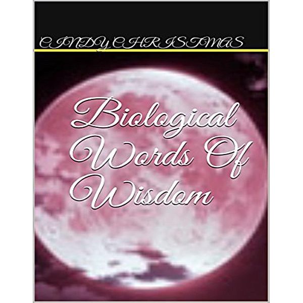 Biological Words Of Wisdom / Cindy Christmas, Cindy Christmas