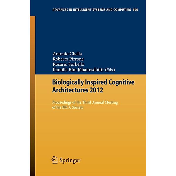 Biologically Inspired Cognitive Architectures 2012 / Advances in Intelligent Systems and Computing Bd.196, Antonio Chella, Roberto Pirrone, Rosario Sorbello