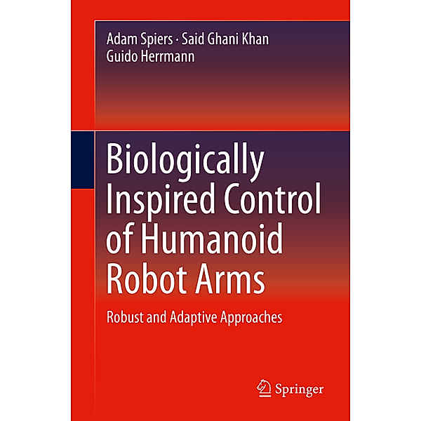 Biologically Inspired Control of Humanoid Robot Arms, Adam Spiers, Said Ghani Khan, Guido Herrmann
