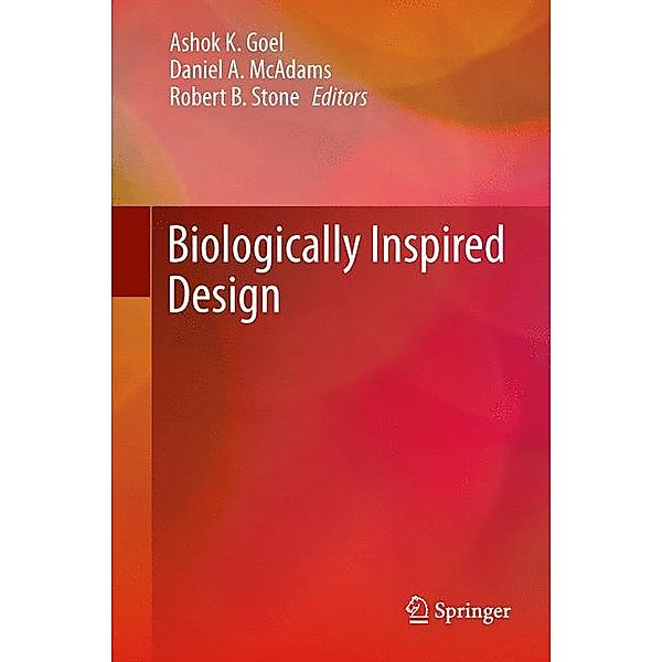 Biologically Inspired Design, Ashok K. Goel, Daniel A. McAdams, Robert B. Stone