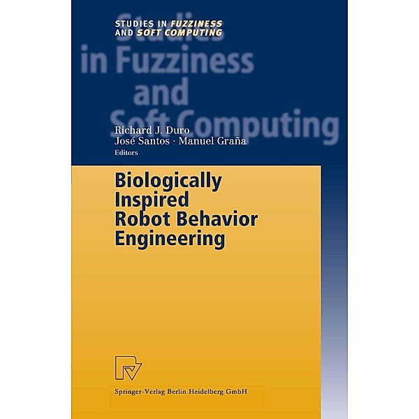 Biologically Inspired Robot Behavior Engineering / Studies in Fuzziness and Soft Computing Bd.109