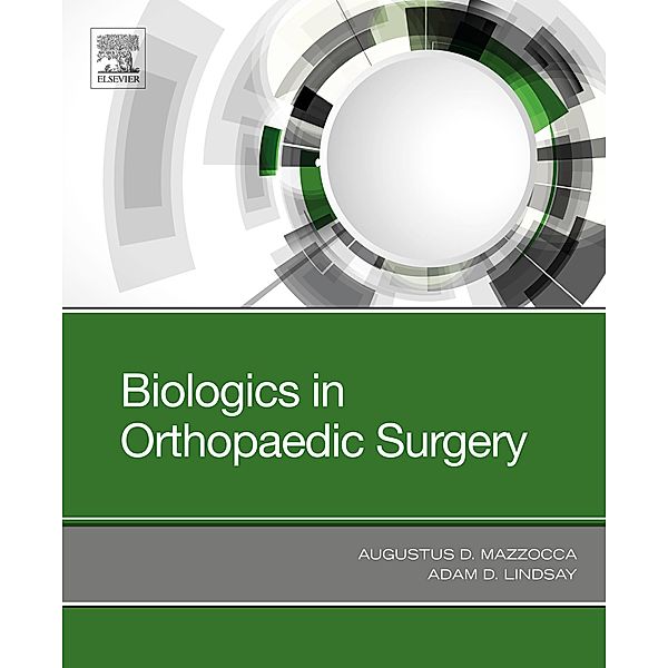 Biologics in Orthopaedic Surgery, Augustus D Mazzocca, Adam Lindsay