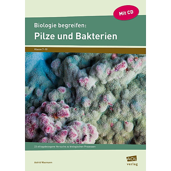 Biologie begreifen: Pilze und Bakterien, m. 1 CD-ROM, Astrid Wasmann