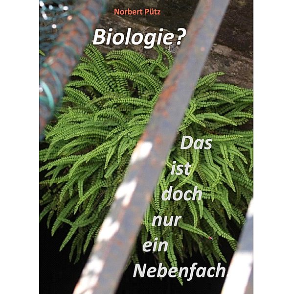 Biologie? Das ist doch nur ein Nebenfach., Norbert Pütz