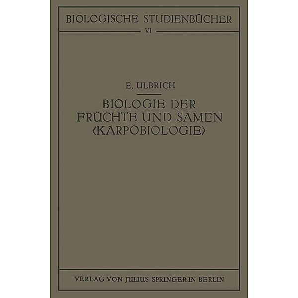 Biologie der Früchte und Samen  / Biologische Studienbücher (geschlossen) Bd.6, E. Ulbrich