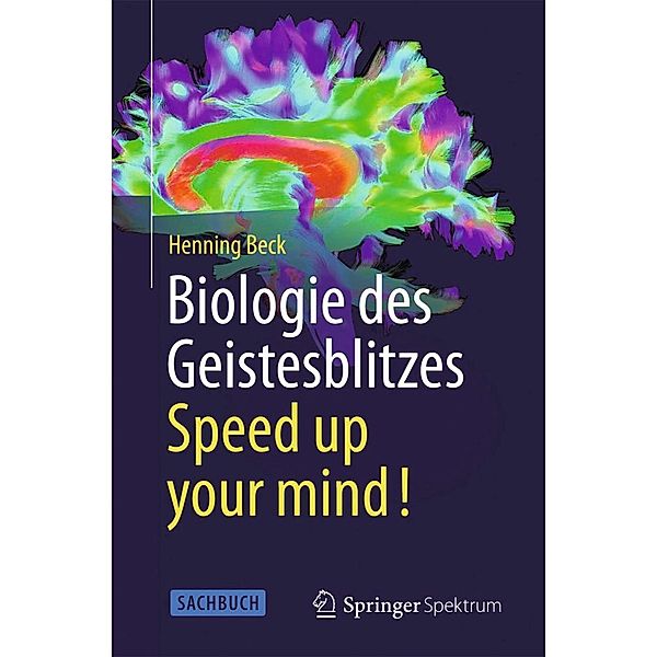 Biologie des Geistesblitzes - Speed up your mind!, Henning Beck