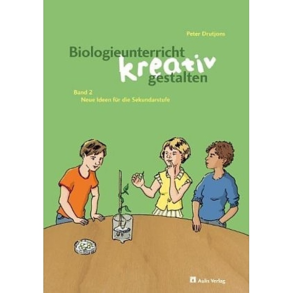 Biologieunterricht kreativ gestalten: Bd.2 Kopiervorlagen Biologie / Biologieunterricht kreativ gestalten Band 2, Peter Drutjons