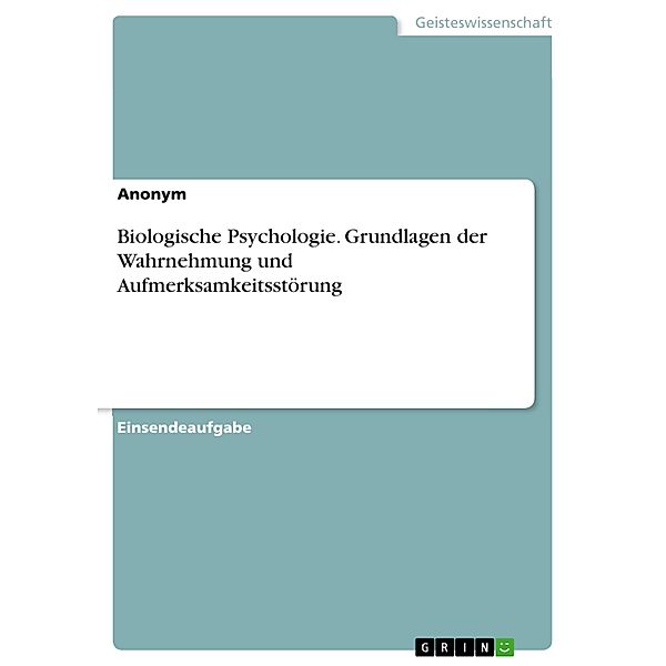 Biologische Psychologie. Grundlagen der Wahrnehmung und Aufmerksamkeitsstörung