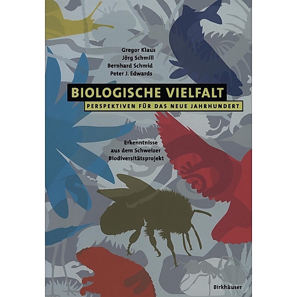 Biologische Vielfalt Perspektiven für das Neue Jahrhundert, Gregor Klaus, Jörg Schmill, Bernhard Schmid, Peter J. Edwards