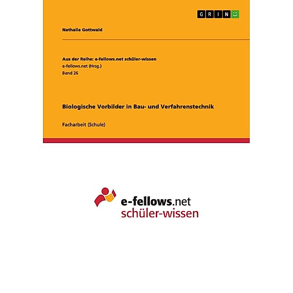 Biologische Vorbilder in Bau- und Verfahrenstechnik / Aus der Reihe: e-fellows.net schüler-wissen Bd.Band 26, Nathalie Gottwald