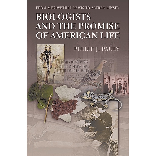 Biologists and the Promise of American Life, Philip J. Pauly