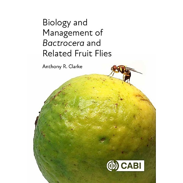 Biology and Management of Bactrocera and Related Fruit Flies, Anthony R Clarke