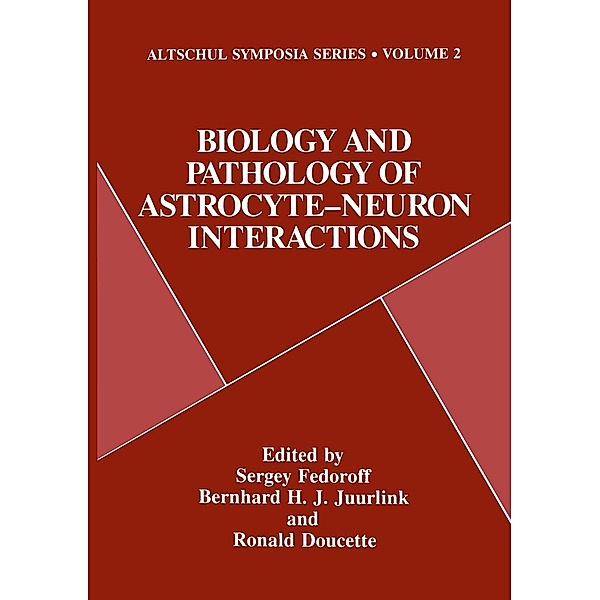 Biology and Pathology of Astrocyte-Neuron Interactions / Altschul Symposia Series Bd.2