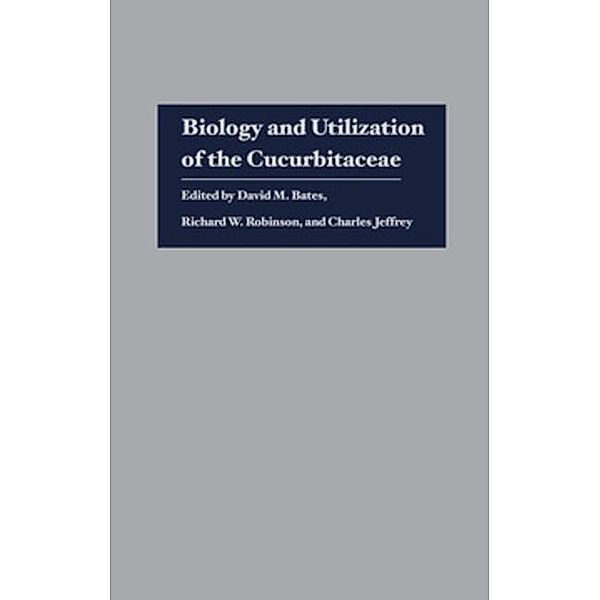 Biology and Utilization of the Cucurbitaceae, David M. Bates, Richard W. Robinson