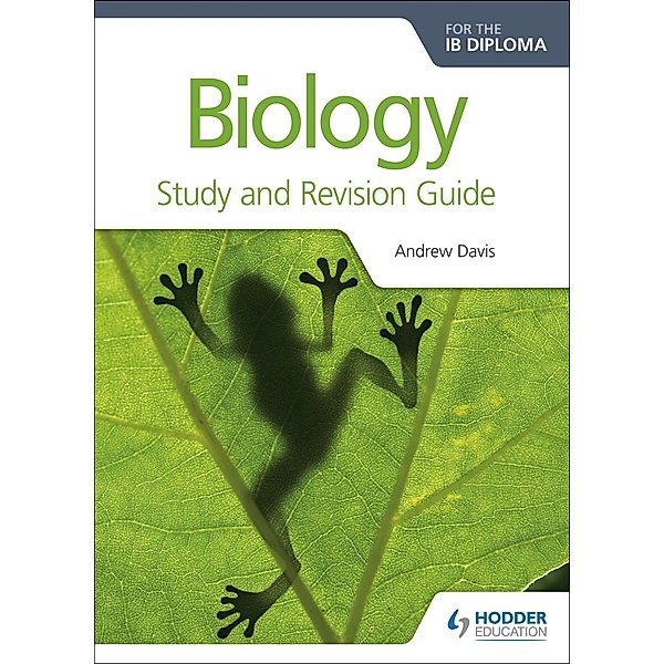 Biology for the IB Diploma Study and Revision Guide / Prepare for Success, Andrew Davis, C. J. Clegg
