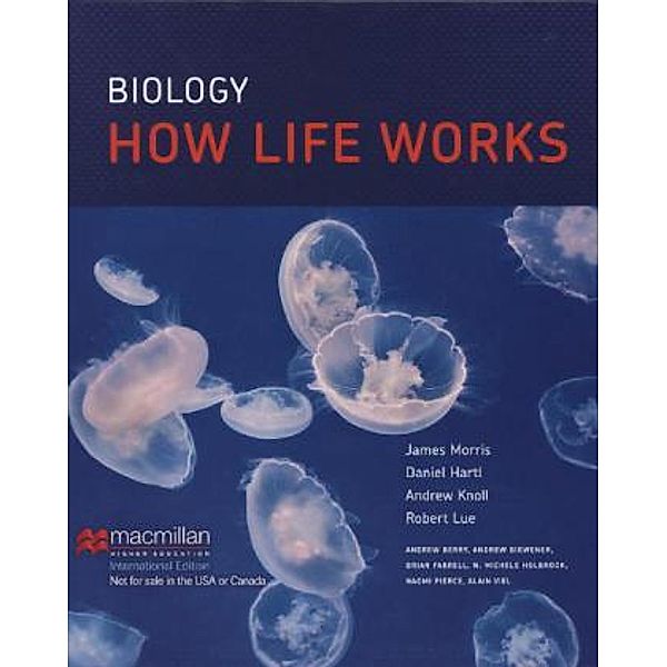 Biology: How Life Works, James R. Morris, Daniel L. Hartl, Andrew H. Knoll, Robert A. Lue, Andrew Berry, Andrew Biewener, Brian Farrell, Noel Michele Holbrook, Naomi Pierce, Alain Viel