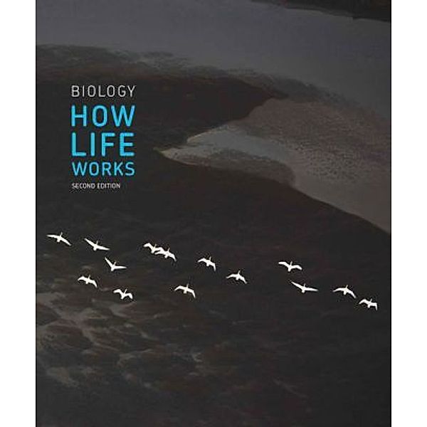 Biology: How Life Works, James R. Morris, Daniel L. Hartl, Andrew H. Knoll, Robert A. Lue, Melissa Michael