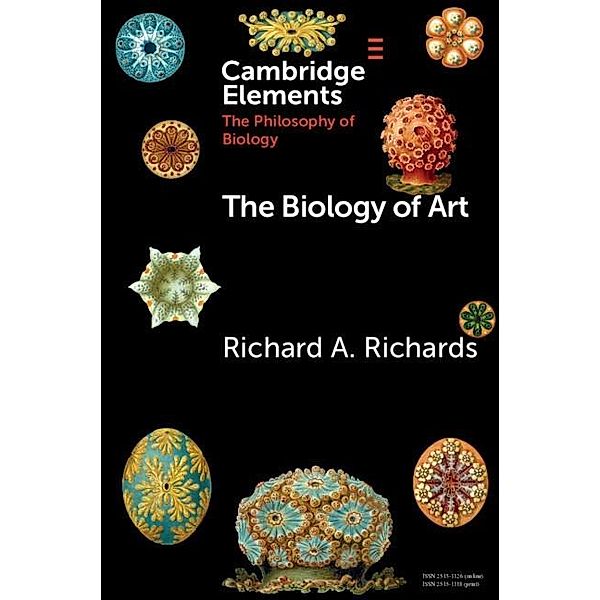 Biology of Art / Elements in the Philosophy of Biology, Richard A. Richards
