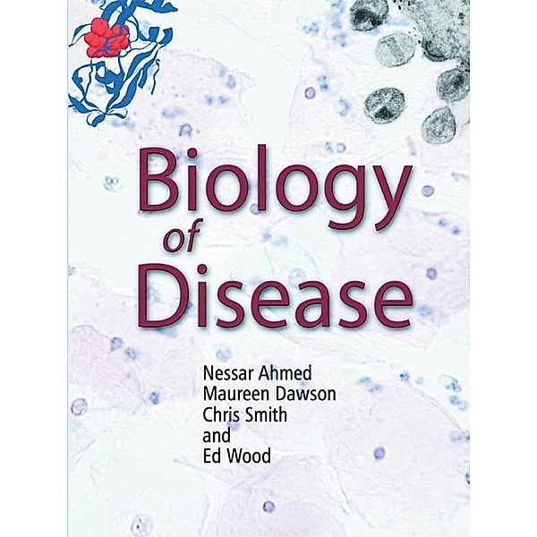 Biology of Disease, Nessar Ahmed, Maureen Dawson, Chris Smith, Ed Wood
