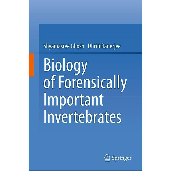 Biology of Forensically Important Invertebrates, Shyamasree Ghosh, Dhriti Banerjee