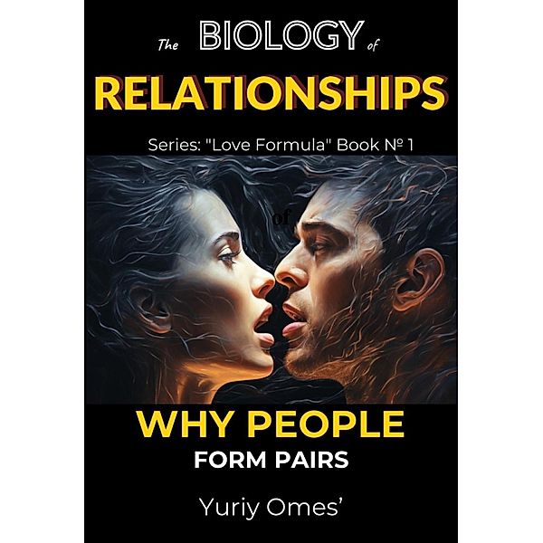 Biology of Relationships: Why People Form Pairs (Love Formula, #1) / Love Formula, Yuriy Omes