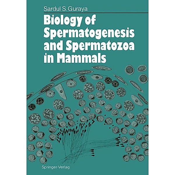 Biology of Spermatogenesis and Spermatozoa in Mammals, Sardul S. Guraya