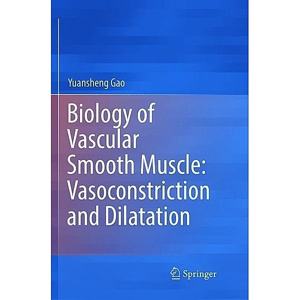 Biology of Vascular Smooth Muscle: Vasoconstriction and Dilatation, Yuansheng Gao