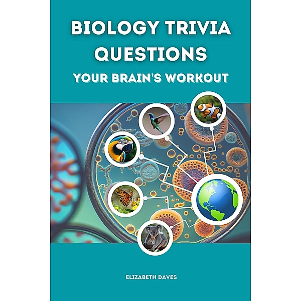 Biology Trivia Questions: Your Brain's Workout, Elizabeth Daves