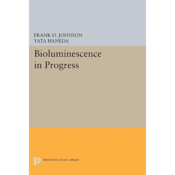 Bioluminescence in Progress / Princeton Legacy Library Bd.2013, Frank H. Johnson, Yata Haneda