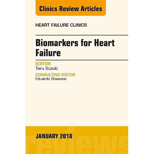 Biomarkers for Heart Failure, An Issue of Heart Failure Clinics, Toru Suzuki