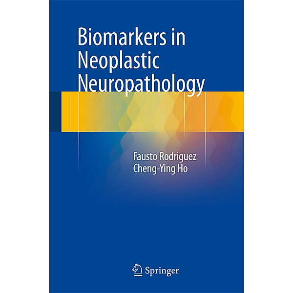 Biomarkers in Neoplastic Neuropathology, Fausto Rodriguez, Cheng-Ying Ho