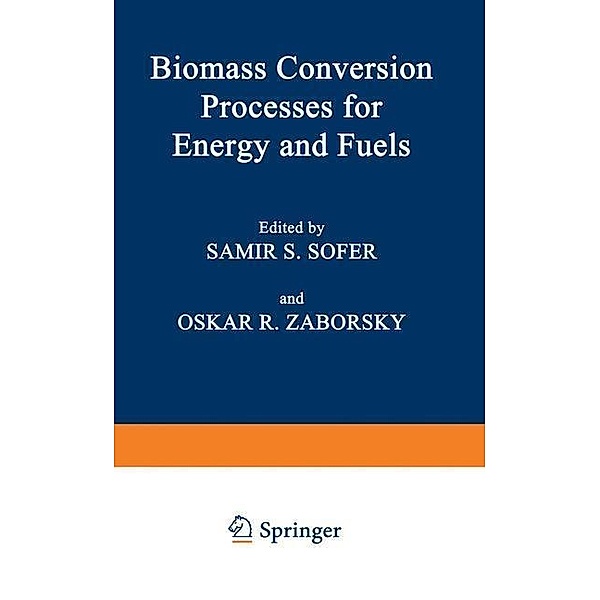 Biomass Conversion Processes for Energy and Fuels, Samir S. Sofer, Oskar R. Zaborsky