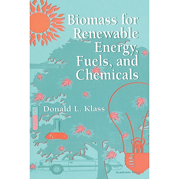 Biomass for Renewable Energy, Fuels, and Chemicals, Donald L. Klass