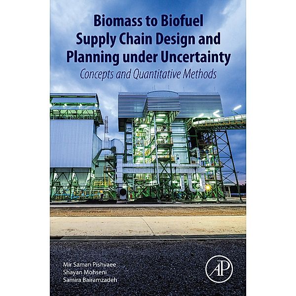 Biomass to Biofuel Supply Chain Design and Planning under Uncertainty, Mir Saman Pishvaee, Shayan Mohseni, Samira Bairamzadeh