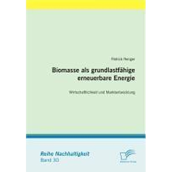Biomasse als grundlastfähige erneuerbare Energie: Wirtschaftlichkeit und Marktentwicklung / Nachhaltigkeit, Patrick Renger