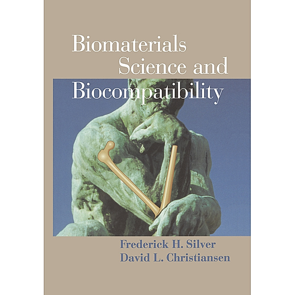Biomaterials Science and Biocompatibility, Frederick H. Silver, David L. Christiansen