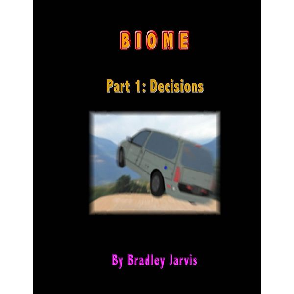 Biome Part 1: Decisions, Bradley Jarvis