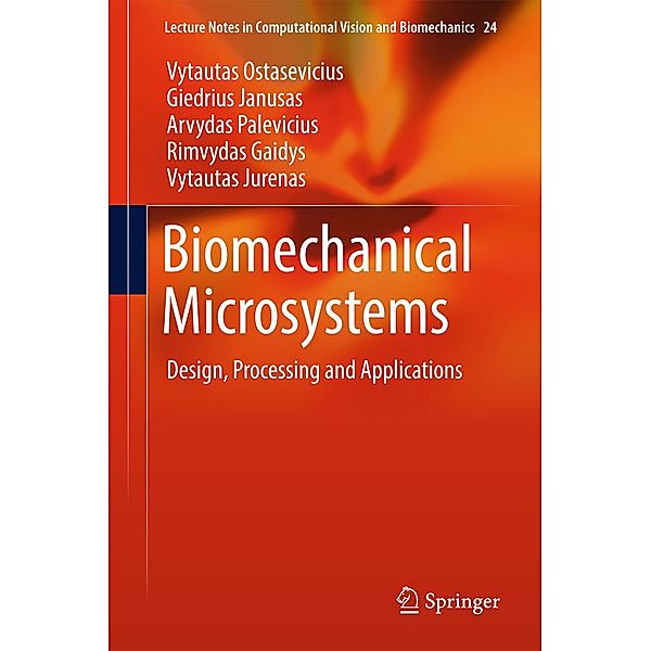 Biomechanical Microsystems / Lecture Notes in Computational Vision and Biomechanics Bd.24, Vytautas Ostasevicius, Giedrius Janusas, Arvydas Palevicius, Rimvydas Gaidys, Vytautas Jurenas