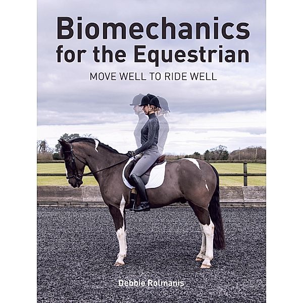 Biomechanics for the Equestrian, Debbie Rolmanis