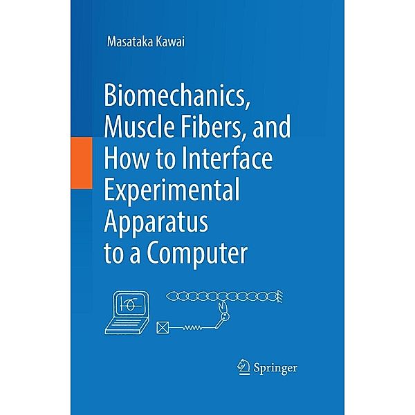 Biomechanics, Muscle Fibers, and How to Interface Experimental Apparatus to a Computer, Masataka Kawai
