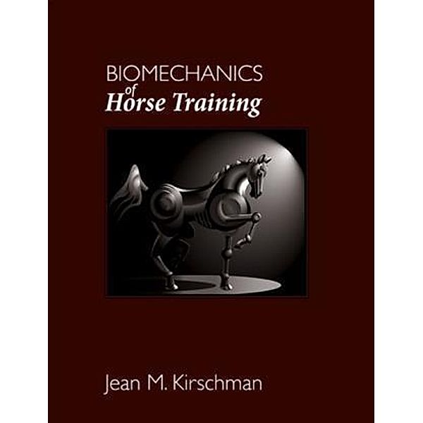 Biomechanics of Horse Training, Jean M. Kirschman