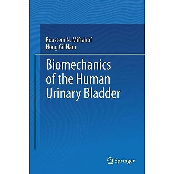 Biomechanics of the Human Urinary Bladder, Roustem N. Miftahof, Hong Gil Nam